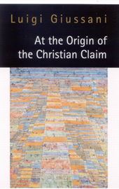 Giussani, At the Origin of the Christian Claim