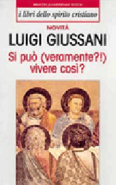L.Giussani,Si può (veramente?!) vivere così?
