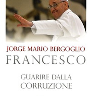 J.M.Bergoglio, "Guarire dalla corruzione"