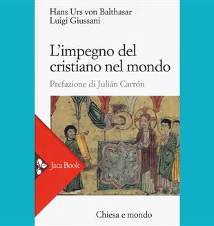 Hans Urs von Balthasar - Luigi Giussani, "L'impegno del cristiano nel mondo", Jaca Book