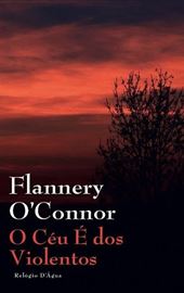 Flannery O'Connor, O céu é dos violentos