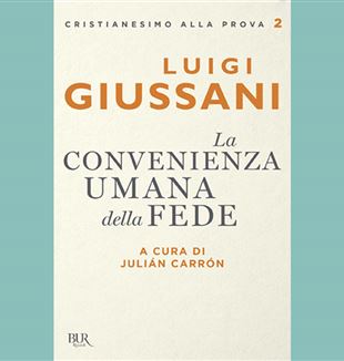 Luigi Giussani, "La convenienza umana della fede" (Bur)