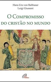 H.U. Von Balthasar - Luigi Giussani, O compromisso do cristão no mundo