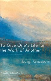 Luigi Giussani, To Give One's Life for the Work of Another