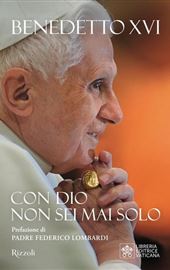 Benedetto XVI, Con Dio non sei mai solo, Rizzoli-LEV 2023