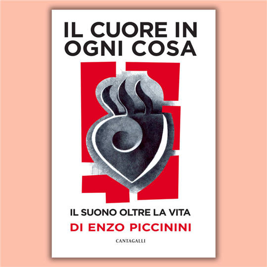 Enzo Piccinini - Il cuore in ogni cosa - Cantagalli