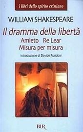 W. Shakespeare, Il dramma della libertà. Amleto, Re Lear, Misura per misura, BUR